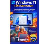 Windows 11 für Senioren: Eine vereinfachte Anleitung zur Navigation, zum Verständnis und zur Nutzung Ihres PCs