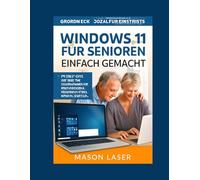WINDOWS 11 FÜR SENIOREN EINFACH GEMACHT: Der vollständige Leitfaden für 2026: Schritt für Schritt mit großgedruckten Bildern für mehr Selbstvertrauen, Sicherheit und Vernetzung.