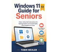 WINDOWS 11 GUIDE FOR SENIORS: Clear, Unhurried Instructions for Getting Online and Comfortable, One Chapter at a Time