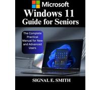 Windows 11 Guide for Seniors: The Complete Practical Manual for New and Advanced Users