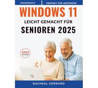 Windows 11 leicht gemacht für Senioren 2025: Eine einfache, praktische Schritt-für-Schritt-Anleitung für Zero-Tech-Anfänger -Keine Vorkenntnisse erforderlich