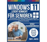 Windows 11 leicht gemacht für Senioren: Ein stressfreier, schrittweiser Leitfaden, um das Beste aus Ihrem PC herauszuholen, mit leicht verständlichen, klaren und praktischen Einsichten