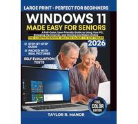 WINDOWS 11 MADE EASY FOR SENIORS: A Full-Color, User-Friendly Guide to Using Your PC, Browsing the Internet, and Staying Confident Online