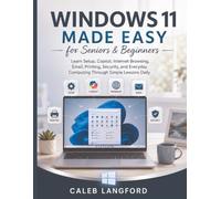 Windows 11 Made Easy for Seniors & Beginners: Learn Setup, Copilot, Internet Browsing, Email, Printing, Security, and Everyday Computing Through Simple Lessons Daily