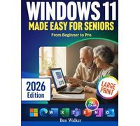 Windows 11 Made Easy for Seniors (From Beginner to Pro): A Simple, Step-By-Step Guide for Everyday Computer Use