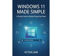 Windows 11 Made Simple: A Practical Guide to Getting Things Done Faster