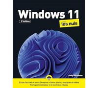 Windows 11 pour les Nuls, 2è édition: Livre d'informatique, Apprendre à utiliser Windows 11 pour les débutants, Gérer les fonctionnalités de Windows, Faciliter la navigation sur son ordinateur