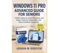 Windows 11 Pro Advanced Guide for Seniors: Hidden Features, Smart Shortcuts, and Expert Tricks for Faster, Safer, and More Confident Computing