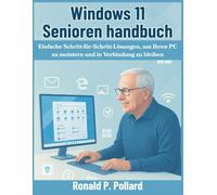 Windows 11 Senioren handbuch: Einfache Schritt-für-Schritt-Lösungen, um Ihren PC zu meistern und in Verbindung zu bleiben