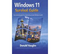 Windows 11 Survival Guide: A practical, no nonsense manual for real people who just want their computer to behave.