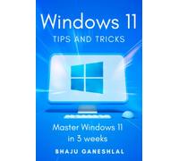 Windows 11 Tips and Tricks: Master Windows 11 in 3 Weeks
