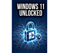 Windows 11 Unlocked: Take Back Your Privacy, Kill the Lag, and Make Your PC Truly Yours