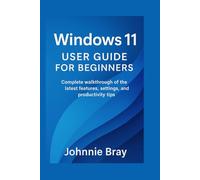 Windows 11 User Guide for Beginners: Complete walkthrough of the latest features, settings, and productivity tips
