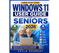 WINDOWS 11 USER GUIDE FOR SENIORS 2026: Step-by-Step Visual Instructions to Browse Safely, Avoid Scams, Master Copilot AI, and Use Your PC with Total Confidence-No Tech Experience Needed