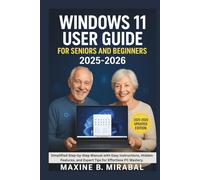 Windows 11 User Guide For Seniors and Beginners 2025-2026: Simplified Step-by-Step Manual with Easy Instructions, Hidden Features, and Expert Tips for Effortless PC Mastery.