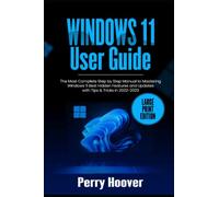 Windows 11 User Guide: The Most Complete Step by Step Manual to Mastering Windows 11 Best Hidden Features and Updates with Tips & Tricks in 2022-2023 (Large Print Edition)