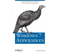 Windows 7 Annoyances: Tips, Secrets, and Solutions