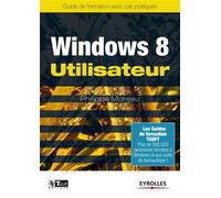 Windows 8 Utilisateur Guide de formation avec cas pratiques. - Philippe Moreau - Eyrolles - broché - Guide