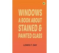 Windows: A Book About Stained & Painted Glass