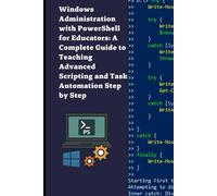 Windows Administration with PowerShell for Educators: A Complete Guide to Teaching Advanced Scripting and Task Automation Step by Step