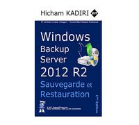 Windows Backup Server 2012 R2 - Deploiement, Gestion et Automatisation en Entreprise