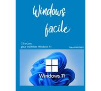 Windows facile - Windows 11: 32 leçons pour maîtriser Windows11