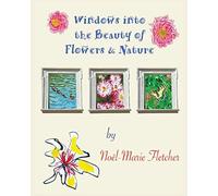 Windows Into The Beauty Of Flowers & Nature