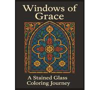 Windows of Grace: A Stained Glass Coloring Journey