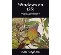 Windows on Life: Seeing God's Infinite Spiritual Life in the Wonders of Creation