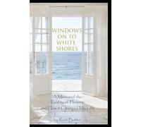 Windows on to White Shores: A Memoir of the Reality of Heaven and How It Changed My Life