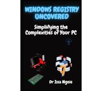 Windows Registry Uncovered: Simplifying The Complexities Of Your Pc