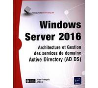 Windows Server 2016 - Architecture et Gestion des services de domaine Active Directory (AD DS)