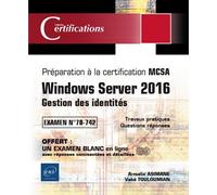 Windows Server 2016, Gestion Des Identités - Préparation À La Certification Mcsa, Examen 70-742