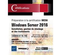 Windows Server 2016 : Installation, Gestion Du Stockage Et Des Traitements - Préparation À La Certification Mcsa - Examen N° 70-740