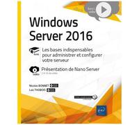 Windows Server 2016 - Les Bases Indispensables Pour Administrer Et Configurer Votre Serveur