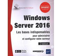 Windows Server 2016 - Les Bases Indispensables Pour Administrer Et Configurer Votre Serveur