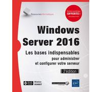Windows Server 2016 Les bases indispensables pour administrer et configurer votre serveur, 2ème édition - Nicolas Bonnet - Eni Editions - broché - Manuel