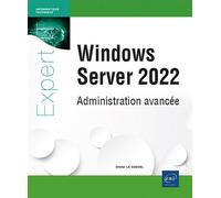Windows Server 2022 - Administration avancée - Olivier Le Guevel - Eni Editions - broché - Manuel
