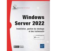 Windows Server 2022 - Installation, gestion du stockage et des traitements: Installation, gestion du stockage et des traitements