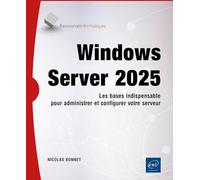 Windows Server 2025: Les bases indispensables pour administrer et configurer votre serveur