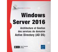 Windows Server Architecture et gestion des services de domaine Active Directory, AD, DS, Edition 2016 - Jean-François Aprea - Eni Editions - broché - Manuel
