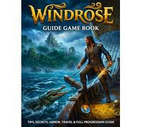 Windrose Guide Game book: Tips, Secrets, Armor, Travel & Full Progression Guide