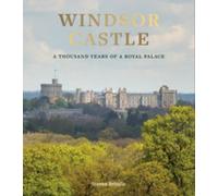 Windsor Castle : 1 000 Years Of A Royal Palace