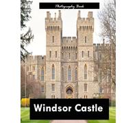 Windsor Castle: A Visual Journey Through Britain’s Royal Fortress - Stunning Photography of Historic Architecture and Regal Splendor