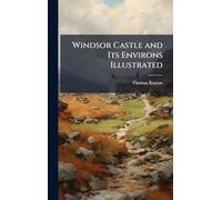 Windsor Castle and Its Environs Illustrated