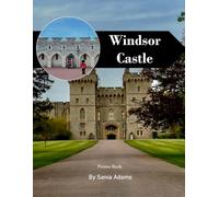 Windsor Castle Travel Book: 38+ Amazing Pictures That Create An Idea For You About Windsor Castle - Perfect Gift for tourism & travel lovers.....Relaxing & Meditation.