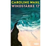 Windstärke 17: Der neue Roman nach "22 Bahnen" | Nominiert für das Lieblingsbuch der Unabhängigen 2024 (Shortlist)