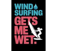 Windsurfing Gets Me Wet: A Funny Notebook for Windblown Surf Sisters