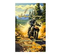WindSwept Journeys: Discovering Ukraine’s Treasures on Two Wheels: An Illustrated 40-Minute Motorcycle Journey Through Ukraine's Landscapes, Heritage, and a Nation at War
