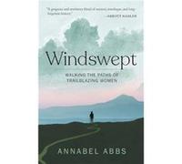 Windswept Walking in the Paths of Trailblazing Women by Annabel Abbs Annabel Abbs (Auteur)